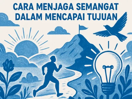 Motivasi Harian: Cara Menjaga Semangat dalam Mencapai Tujuan